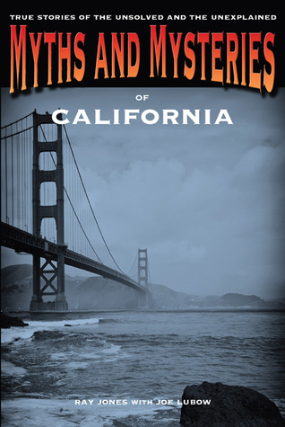 Myths and Mysteries of California: True Stories Of The Unsolved And Unexplained (Myths and Mysteries Series)