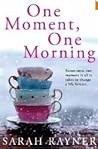 One Moment, One Morning by Sarah Rayner One Moment, One Morning by Sarah Rayner