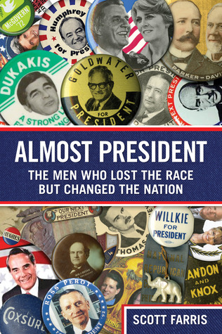 Almost President: The Men Who Lost The Race But Changed The Nation (Hardcover)