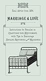 Marriage & Love: Instructions For Females On Courtship And Matrimony, With Tips To Discourage Sexual Advances From Husbands