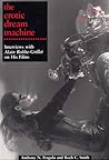 The Erotic Dream Machine: Interviews with Alain Robbe-Grillet on His Films