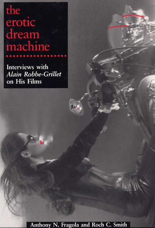 The Erotic Dream Machine: Interviews with Alain Robbe-Grillet on His Films (Paperback)