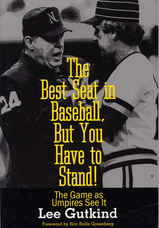 The Best Seat in Baseball, But You Have to Stand!: The Game as Umpires See It