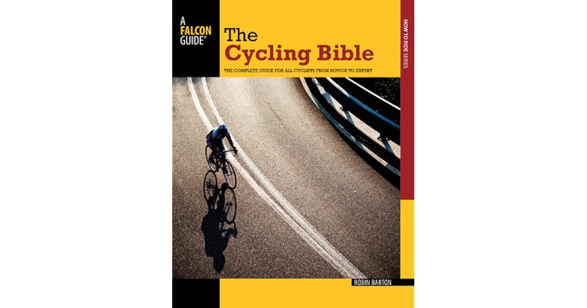 The Cycling Bible The Complete Guide for All Cyclists from Novice to Expert by Robin Barton