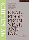 My Kitchen: Real Food From Near And Far (New Voices in Food)