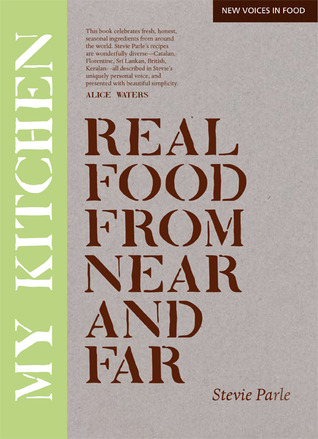 My Kitchen: Real Food From Near And Far (New Voices in Food)