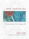What I Wish For You: Simple Wisdom For A Happy Life