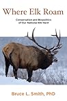 Where Elk Roam by Bruce L.  Smith