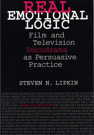 Real Emotional Logic: Film and Television Docudrama as Persuasive Practice