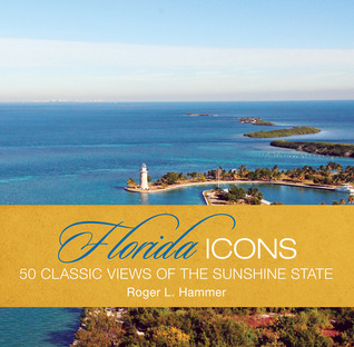 Florida Icons: Fifty Classic Views Of The Sunshine State (Hardcover)