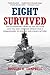 Eight Survived: The Harrowing Story Of The USS Flier And The Only Downed World War II Submariners To Survive And Evade Capture
