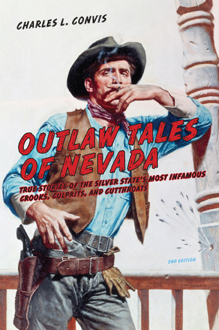 Outlaw Tales of Nevada: True Stories Of The Silver State's Most Infamous Crooks, Culprits, And Cutthroats (Paperback)