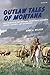 Outlaw Tales of Montana by Gary Wilson