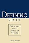 Defining Reality: Definitions and the Politics of Meaning (Rhetorical Philosophy & Theory) Defining Reality: Definitions and the Politics of Meaning (Rhetorical Philosophy & Theory)