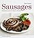Sausages: Mouthwatering Recipes from Merguez to Mortadella