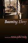 Becoming Ebony (Crab Orchard Series in Poetry)