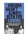 Virginia Hasn't Always Been for Lovers: Interracial Marriage Bans and the Case of Richard and Mildred Loving