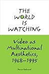 The World is Watching: Video as Multinational Aesthetics, 1968-1995