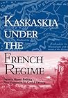 Kaskaskia Under the French Regime Kaskaskia Under the French Regime