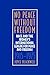 No Peace Without Freedom: Race and The Women's International League For Peace and Freedom 1915-1975