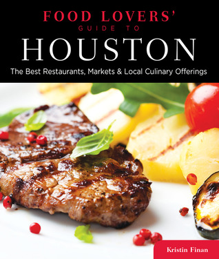Food Lovers' Guide to® Houston: The Best Restaurants, Markets & Local Culinary Offerings (Food Lovers' Series)