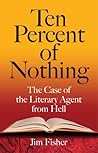 Ten Percent of Nothing by Jim Fisher