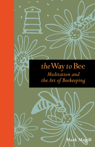 The Way to Bee: Meditation and the Art of Beekeeping (Hardcover)