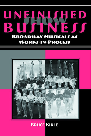 Unfinished Show Business: Broadway Musicals as Works-in-Process (Theater in the Americas)