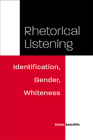 Rhetorical Listening: Identification, Gender, Whiteness (Studies in Rhetorics and Feminisms)
