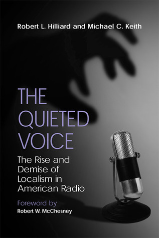 The Quieted Voice: The Rise and Demise of Localism in American Radio