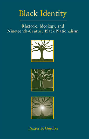 Black Identity: Rhetoric, Ideology, and Nineteenth-Century Black Nationalism (Paperback)