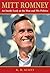 Mitt Romney: An Inside Look At The Man And His Politics