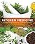 Kitchen Medicine: Household Remedies For Common Ailments And Domestic Emergencies