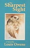 The Sharpest Sight (American Indian Literature and Critical S... by Owens