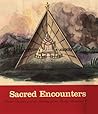 Sacred Encounters: Father De Smet and the Indians of the Rocky Mountain West