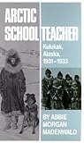 Arctic Schoolteacher: Kulukak, Alaska, 1931–1933 (Volume 59) (The Western Frontier Library Series)