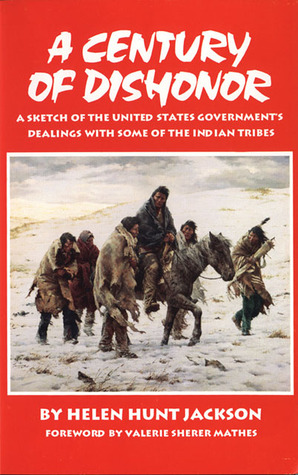 A Century of Dishonor: A Sketch of the United States Government’s Dealings with some of the Indian Tribes (Paperback)