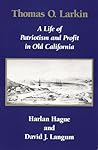Thomas O. Larkin: A Life of Patriotism and Profit in Old California