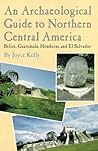 An Archaeological Guide to Northern Central America: Belize, Guatemala, Honduras, and El Salvador