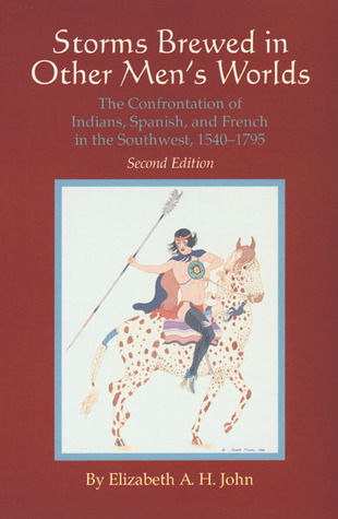 Storms Brewed in Other Men’s Worlds: The Confrontation of Indians, Spanish, and French in the Southwest, 1540–1795 (Paperback)
