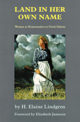 Land in Her Own Name: Women as Homesteaders in North Dakota (Paperback)
