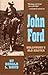 John Ford: Hollywood's Old Master (Volume 10) (The Oklahoma Western Biographies)