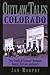 Outlaw Tales of Colorado: True Stories of Colorado's Most Notorious Robbers, Rustlers, and Bandits (OUTLAW TALES SERIES)