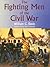 The Fighting Men of the Civil War by William C. Davis