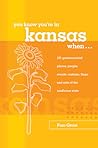 You Know You're In Kansas When...: 101 Quintessential Places, People, Events, Customs, Lingo, And Eats Of The Sunflower State You Know You're In Kansas When...: 101 Quintessential Places, People, Events, Customs, Lingo, And Eats Of The Sunflower State
