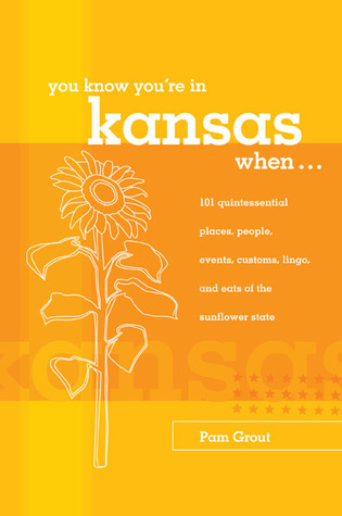 You Know You're In Kansas When...: 101 Quintessential Places, People, Events, Customs, Lingo, And Eats Of The Sunflower State