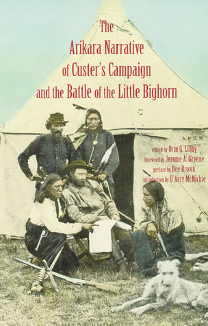 Arikara Narrative of Custer’s Campaign and the Battle of the Little Bighorn (Paperback)