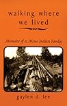 Walking Where We Lived: Memoirs of a Mono Indian Family Walking Where We Lived: Memoirs of a Mono Indian Family