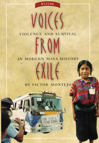 Voices from Exile: Violence and Survival in Modern Maya History (Hardcover)