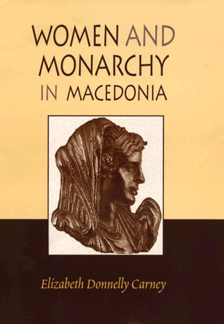Women and Monarchy in Macedonia (Oklahoma Series in Classical Culture)